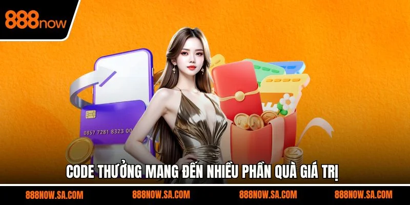 Code thưởng mang đến nhiều phần quà giá trị