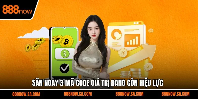Săn ngay 3 mã code giá trị đang còn hiệu lực